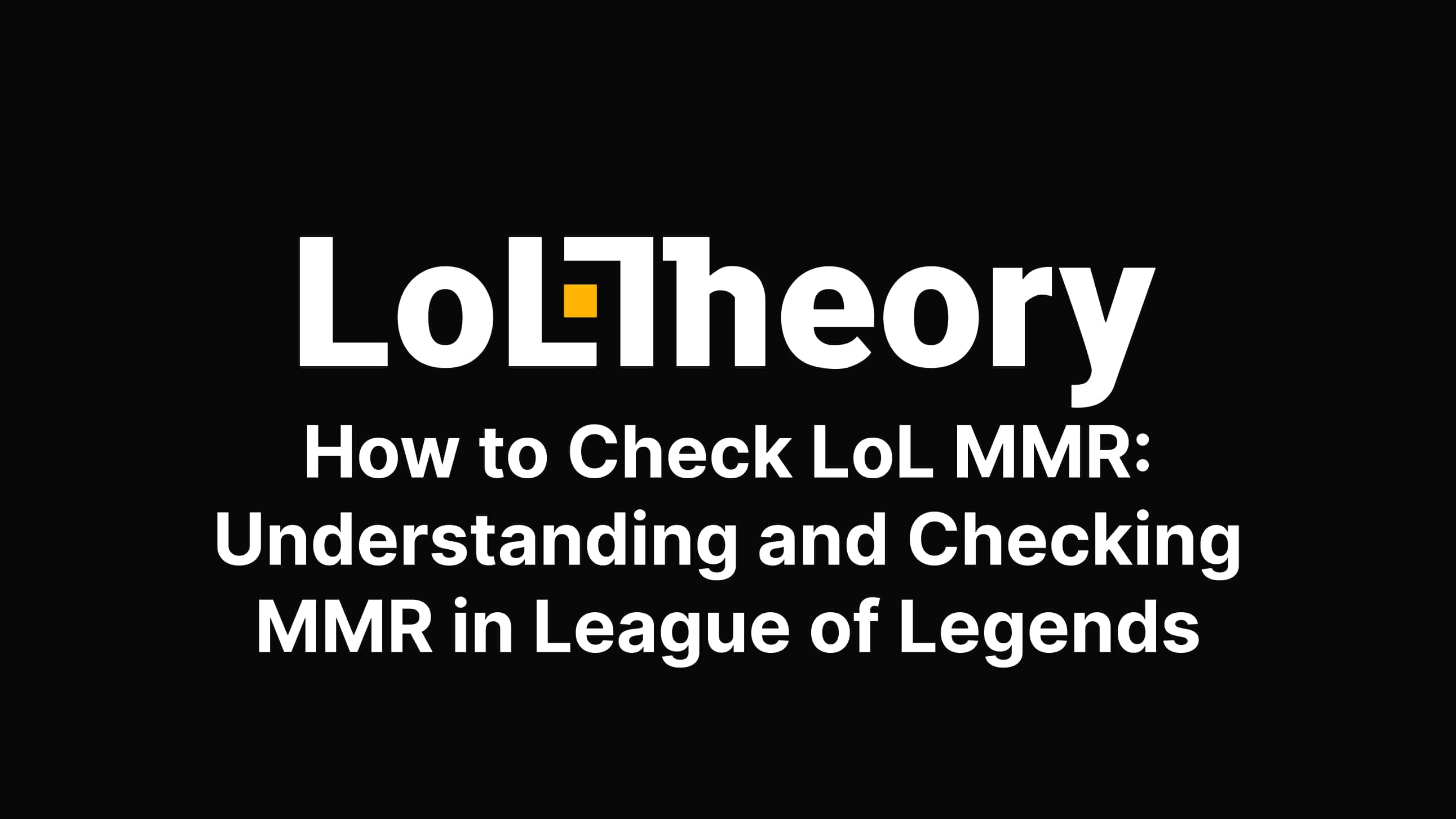 Derecho es suficiente Consulado How to Check LoL MMR: Understanding and Checking MMR in League of Legends -  loltheory.gg