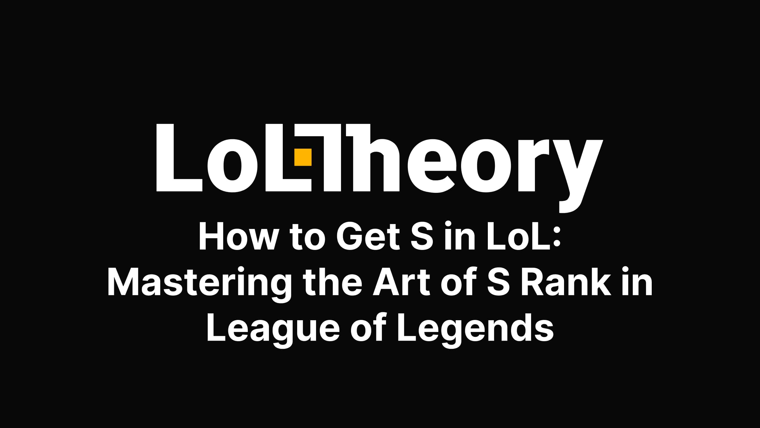 How to Get S in LoL Mastering the Art of S Rank in League of Legends