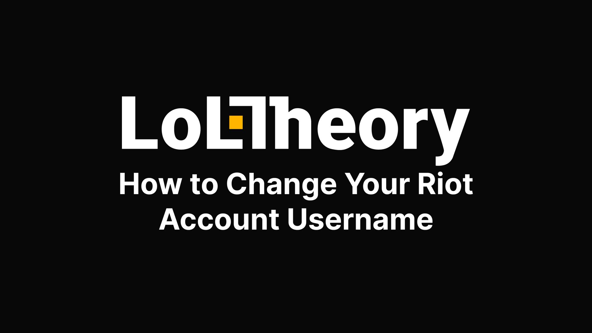 How to Change Your Riot Account Username: A Step-by-Step Guide -  loltheory.gg