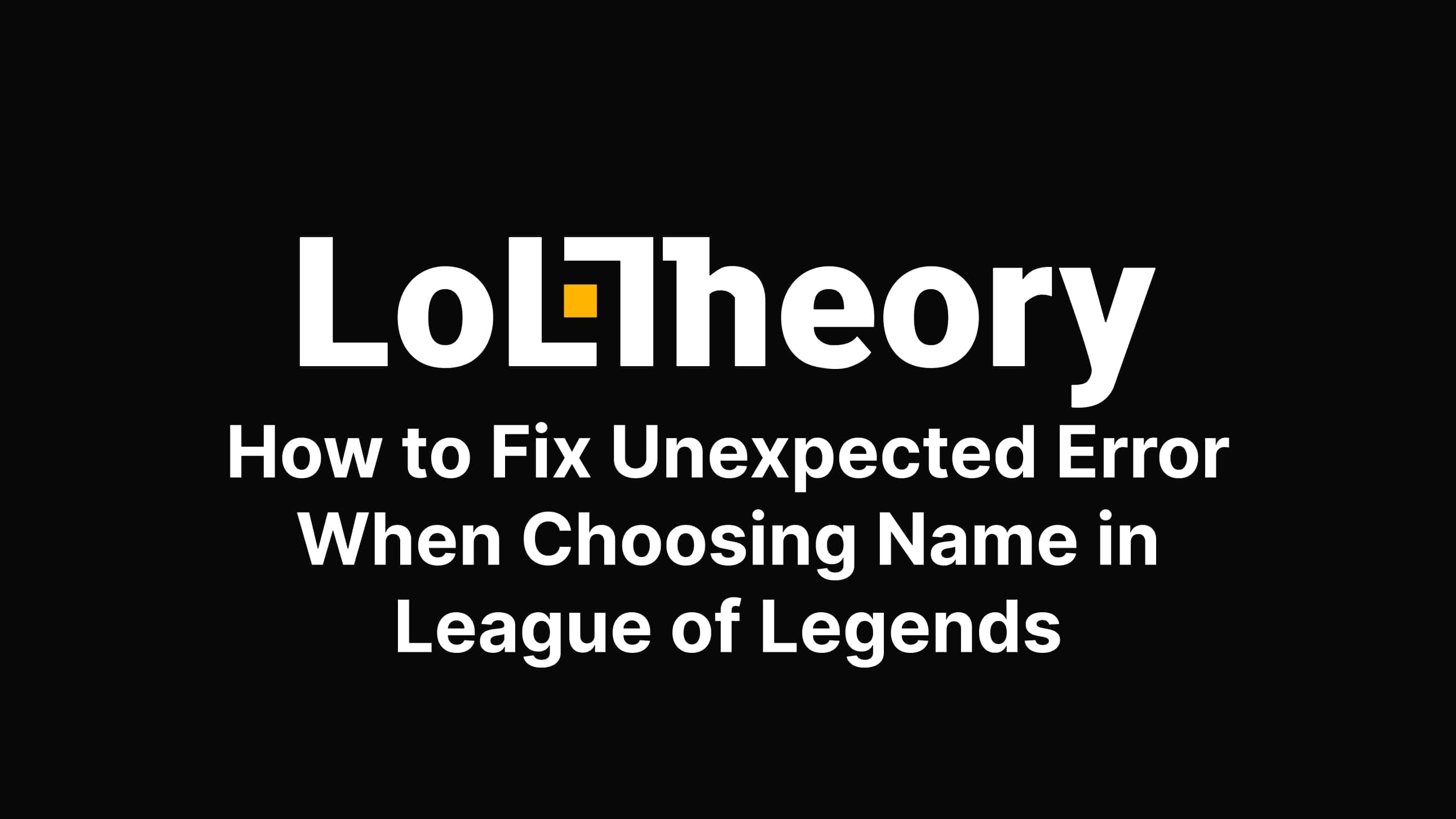 How to Fix Unexpected Error When Choosing Name in League of Legends