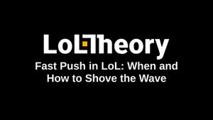 Fast Push in LoL: When and How to Shove the Wave
