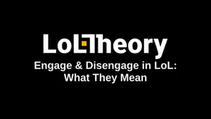 Engage & Disengage in LoL: What They Mean