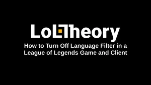How to Turn Off Language Filter in a League of Legends Game and Client