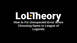 How to Fix Unexpected Error When Choosing Name in League of Legends
