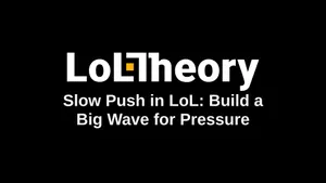 Slow Push in LoL: Build a Big Wave for Pressure